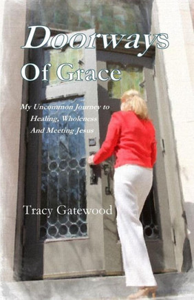Doorways of Grace: My Uncommon Journey to Healing, Wholeness And Meeting Jesus