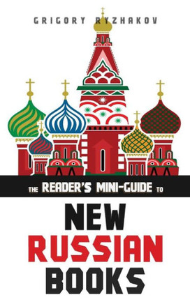 The Reader's Mini-Guide to New Russian Books: A Catalog of Post-Soviet Literature