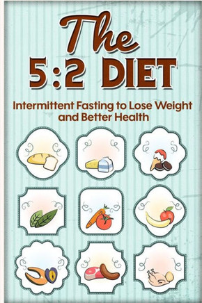 The 5: 2 Diet: Intermittent Fasting to Lose Weight and Better Health