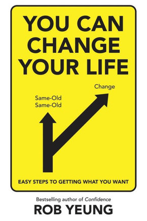 You Can Change Your Life: Easy steps to getting what you want