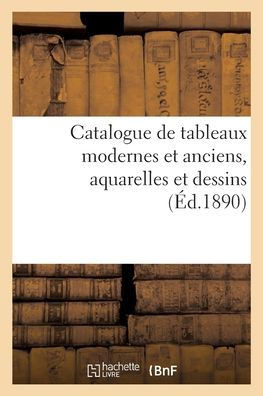 Catalogue De Tableaux Modernes Et Anciens, Aquarelles Et Dessins (French Edition)
