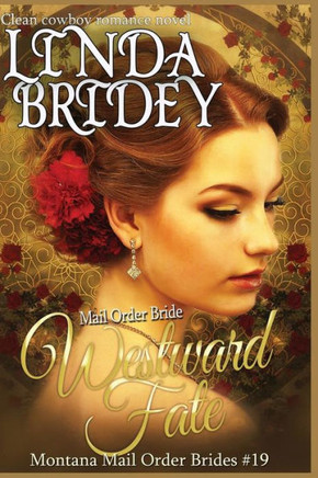 Mail Order Bride - Westward Fate: Clean Historical Cowboy Romance Novel