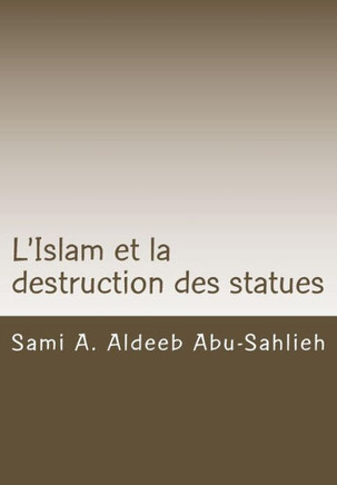 L'Islam et la destruction des statues: Etude comparee sur l'art figuratif en droit juif, chrEtien et musulman