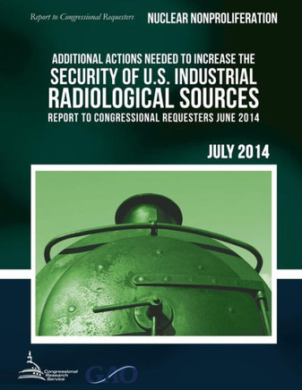 NUCLEAR NONPROLIFERATION Additional Actions Needed to Increase the Security of U.S. Industrial Radiological Sources