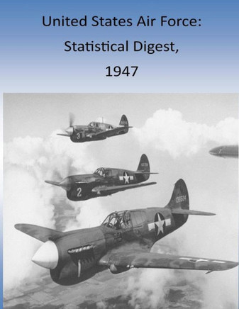 United States Air Force: Statistical Digest, 1947