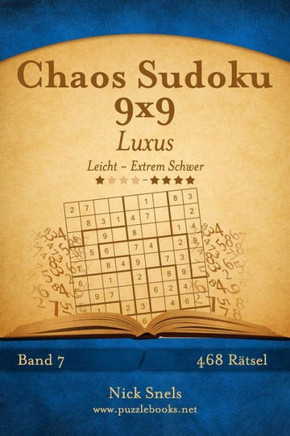 Chaos Sudoku 9x9 Luxus - Leicht bis Extrem Schwer - Band 7 - 468 REtsel