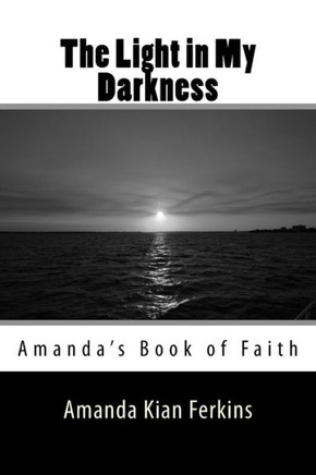 The Light in My Darkness: Amanda's Book of Faith