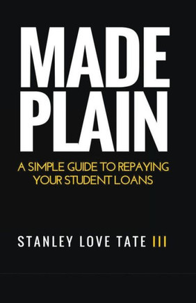 Made Plain: A simple guide to repaying your student loans