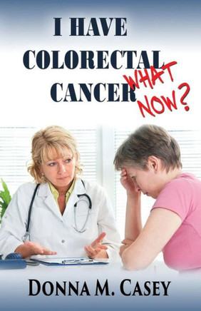 I Have Colorectal Cancer: What Now?