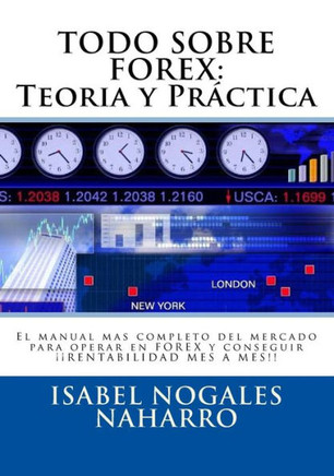 Todo Sobre Forex: TeorNa y Prectica: El manual mas completo del mercado para operar en FOREX y conseguir ??? RENTABILIDAD MES A MES!!