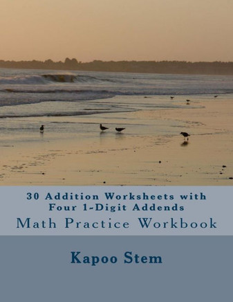 30 Addition Worksheets with Four 1-Digit Addends: Math Practice Workbook