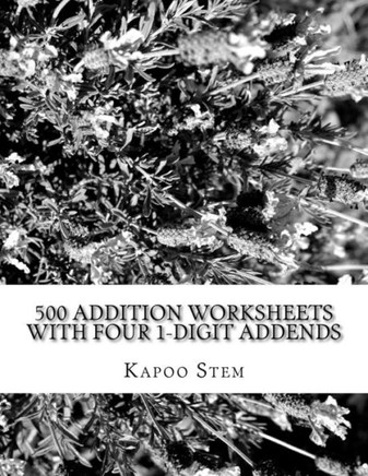 500 Addition Worksheets with Four 1-Digit Addends: Math Practice Workbook