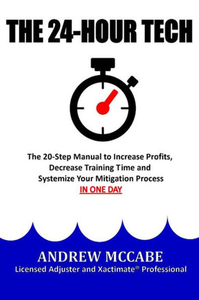 The 24-Hour Tech: Increase Profits, Decrease Training Time and Systemize Your Mitigation Process