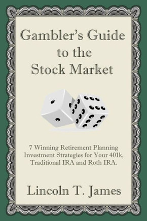 Gambler's Guide to the Stock Market: 7 Winning Retirement Planning Investment Strategies for Your 401k, Traditional IRA and Roth IRA.