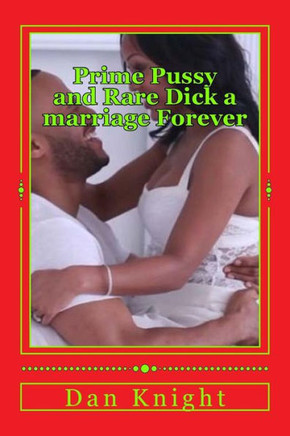Prime Pussy and Rare Dick a marriage Forever: The best vagina and the most satisfying dick met and fell in love