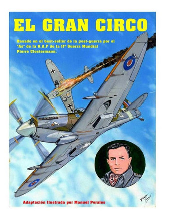 El Gran Circo Volumen I: Adaptacian ilustrada del best-seller de post-guerra del famoso As de la aviacian que sirvi??en la R.A.F Pierre Closter