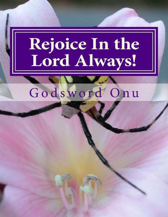 Rejoice In the Lord Always!: The Joy of the Lord Is Our Strength
