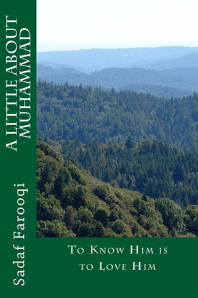 A Little About Muhammad: To Know Him is to Love Him