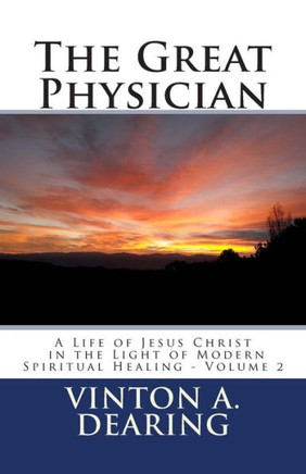 The Great Physician: A Life of Jesus Christ in the Light of Modern Spiritual Healing - Volume 2