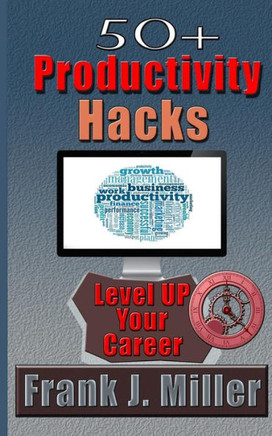 50+ Productivity Hacks - Level Up Your Career