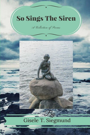 So Sings The Siren: A Collection of Poems: So Sings The Siren: A Collection of Poems