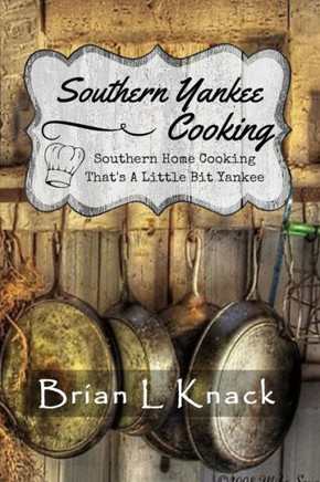Southern Yankee Cooking: Southern Home Cooking That's A Little Bit Yankee