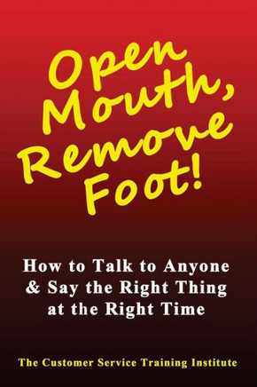 Open Mouth, Remove Foot: How to Talk to Anyone & Say the Right Thing at the Right Time