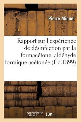 Rapport Sur L'Expérience De Désinfection Par La Formacétone, Aldéhyde Formique Acétonée (French Edition)