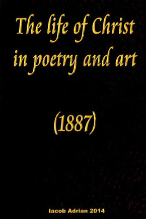 The life of Christ in poetry and art (1887)