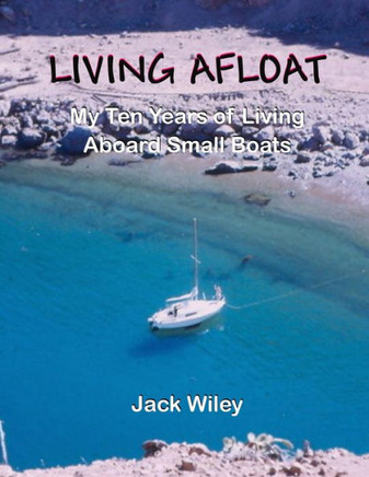 Living Afloat: My Ten Years of Living Aboard Small Boats