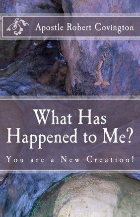 What Has Happened to Me?: You are a New Creation!
