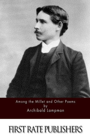 Among the Millet and Other Poems : 9781511688420
