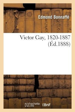 Victor Gay, 1820-1887 (French Edition)
