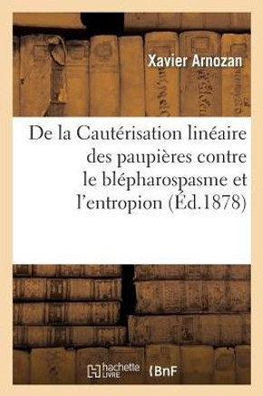 De la Cautérisation linéaire des paupières contre le blépharospasme et l'entropion (French Edition)