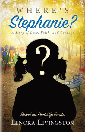 Where's Stephanie?: A Story of Love, Faith, and Courage