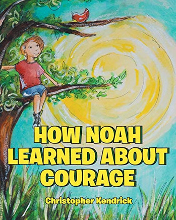 How Noah Learned About Courage - 9781645590934