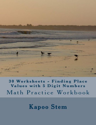 30 Worksheets - Finding Place Values with 5 Digit Numbers: Math Practice Workbook