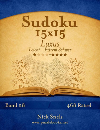 Sudoku 15x15 Luxus - Leicht bis Extrem Schwer - Band 28 - 468 REtsel