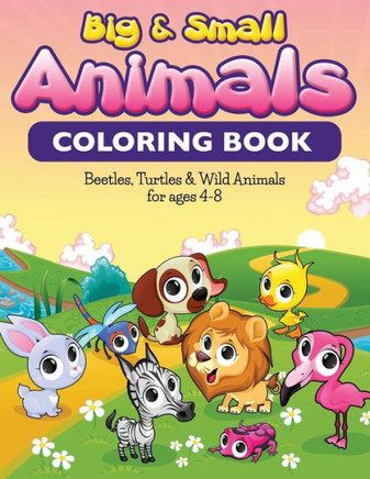 Big & Small Animals Coloring Book: Beatles, Turtles & Wild Animals For Ages 4-8