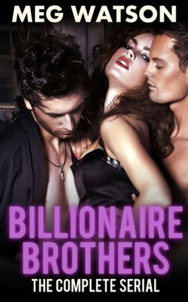 Billionaire Brothers, The Complete Serial: Billionaire Menage Novel