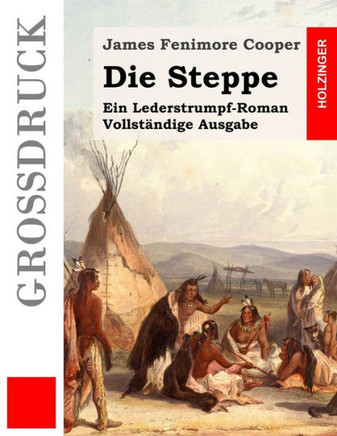 Die Steppe (Groidruck): Ein Lederstrumpf-Roman. Vollstandige Ausgabe
