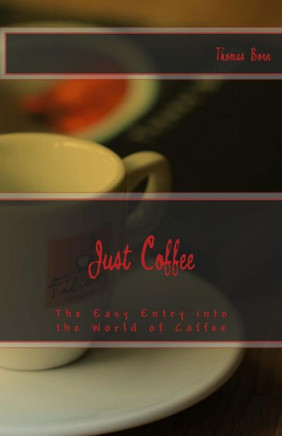 Just Coffee: The Easy Entry into the World of Coffee