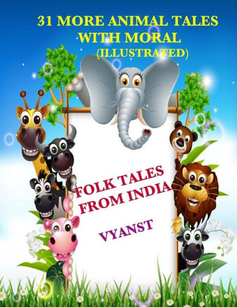 31 More Animal Tales with Moral (Illustrated): Folk Tales from India