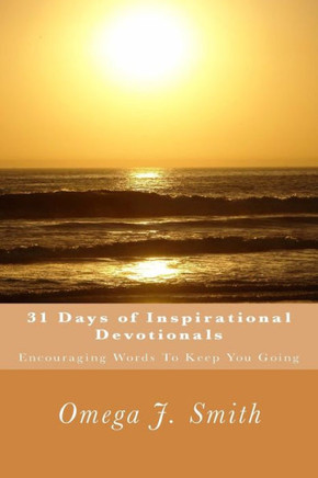 31 Days of Inspirational Devotionals: Encouraging Words To Keep You Going