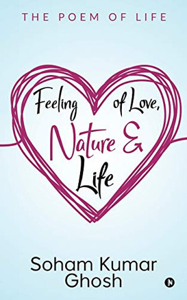 Feeling Of Love, Nature & Life: The Poem Of Life