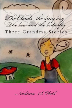 The Clouds- the dirty boy-The bee and the butterfly: Three Grandma Stories