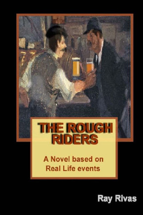 The Rough Riders: A Novel based on Real Life Events
