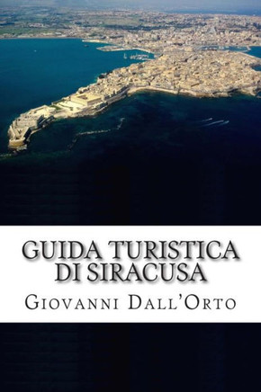 Guida Turistica di Siracusa: Guida per visitare Siracusa e conoscere la sua arte e la sua storia