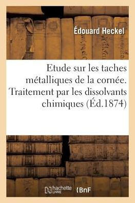 Etude sur les taches métalliques de la cornée (French Edition)