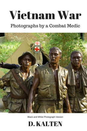 Vietnam War: Photographs by a Combat Medic Black & White Photograph Version